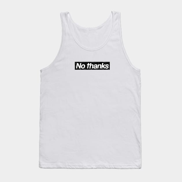 No Thanks - box logo style distressed Tank Top by PaletteDesigns